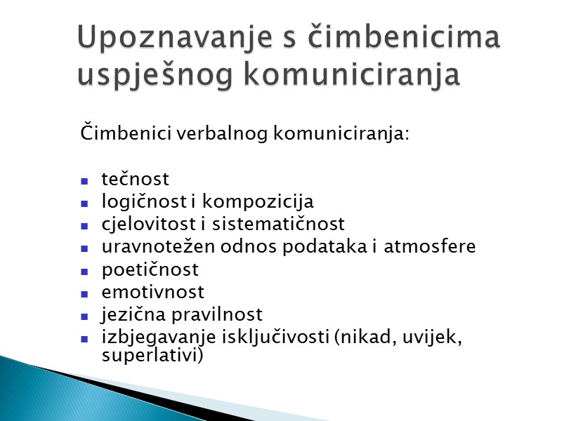 Čimbenici verbalnog komuniciranja:  tečnost logičnost i kompozicija  cjelovitost i sistematičnost uravnotežen odnos